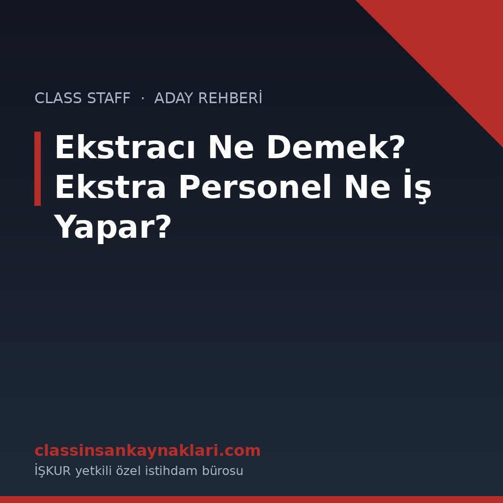 Ekstracı Ne Demek? Ekstra Personel Ne İş Yapar?