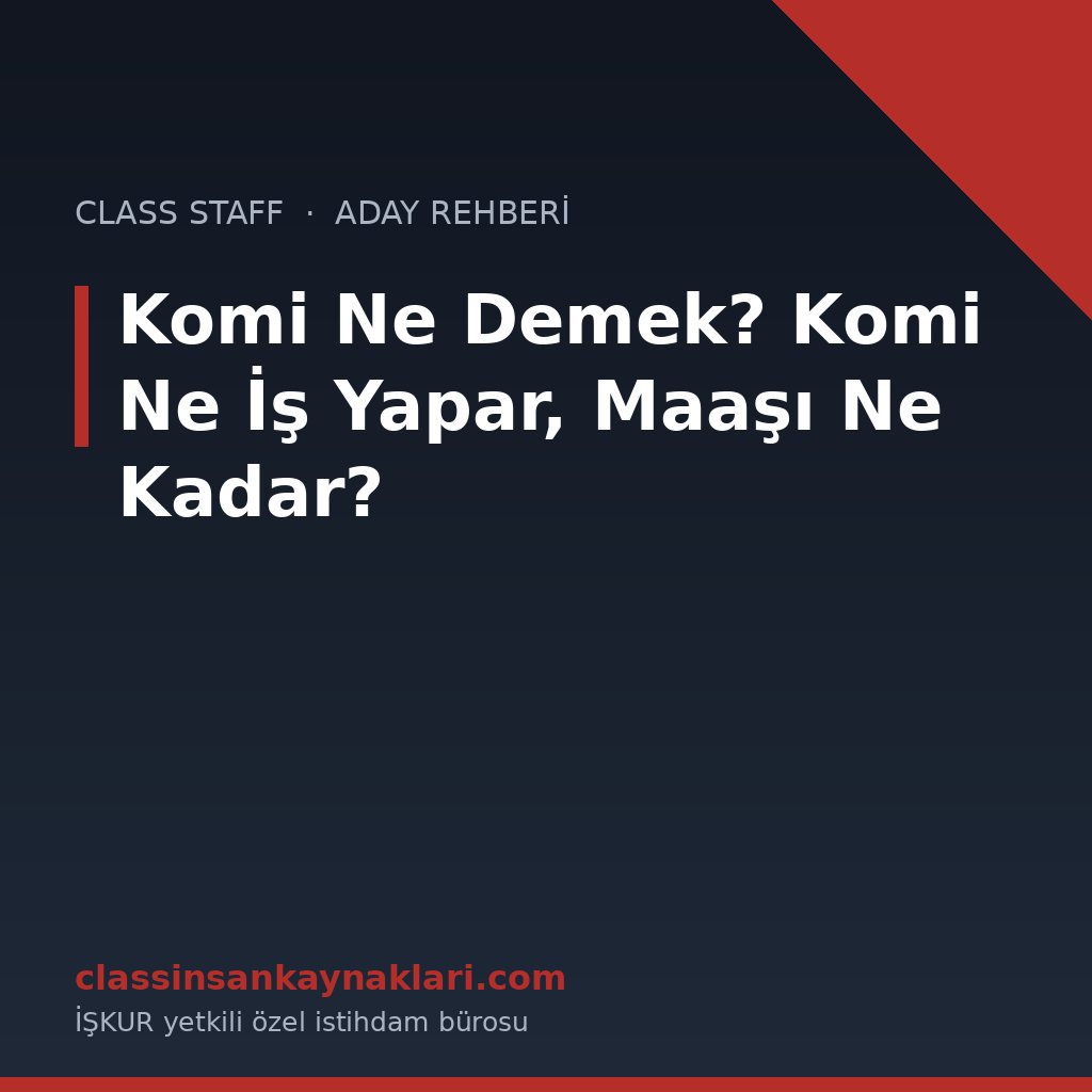 Komi Ne Demek? Komi Ne İş Yapar, Maaşı Ne Kadar?