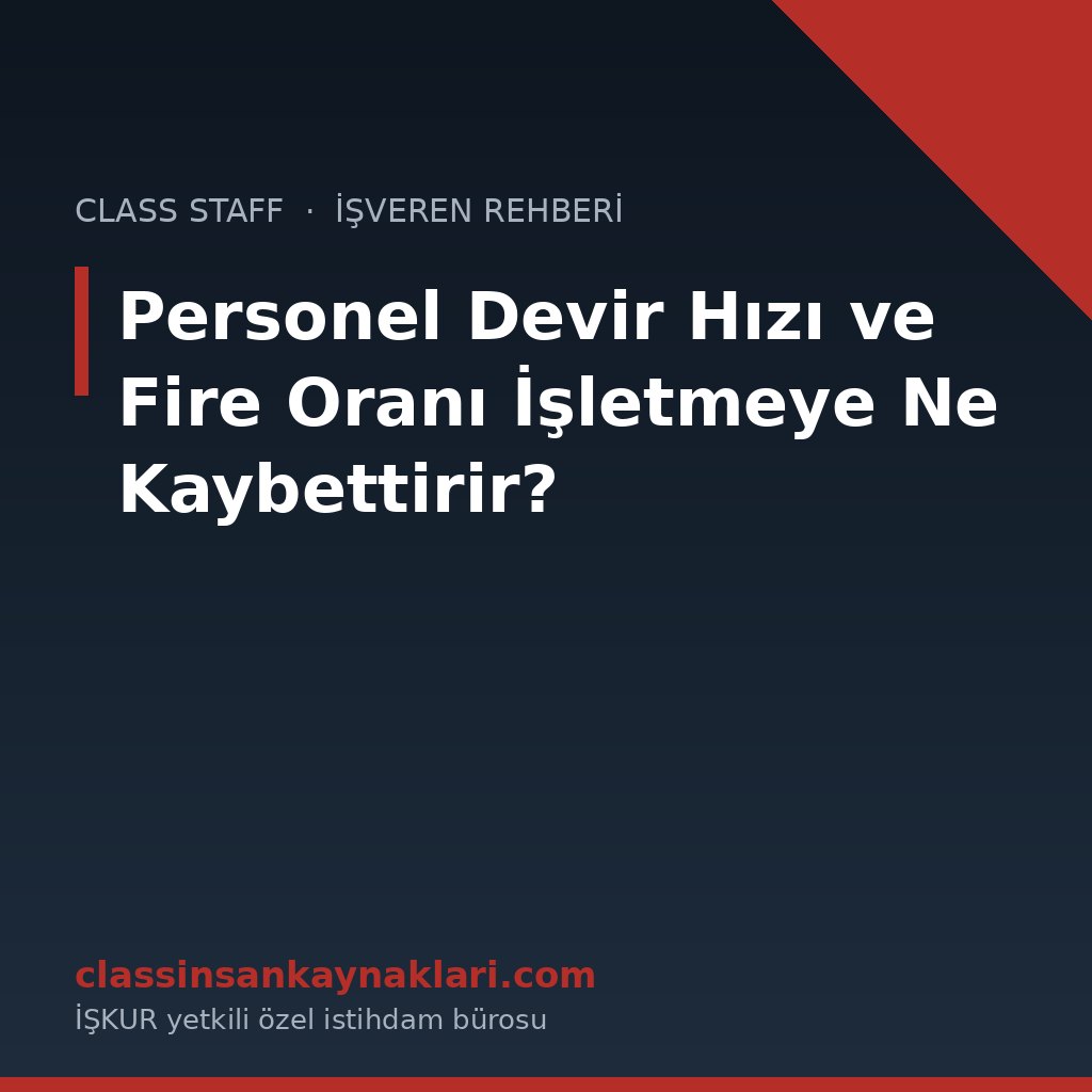 Personel Devir Hızı ve Fire Oranı İşletmeye Ne Kaybettirir?