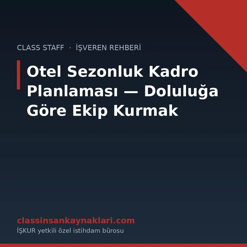 Otel Sezonluk Kadro Planlaması — Doluluğa Göre Ekip Kurmak
